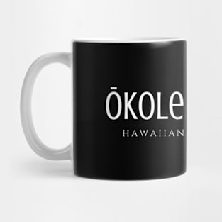 Okole Maluna Is Hawaiian For Bottoms Up Mug